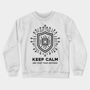 Keep Calm and Trust Your Antivirus Crewneck Sweatshirt